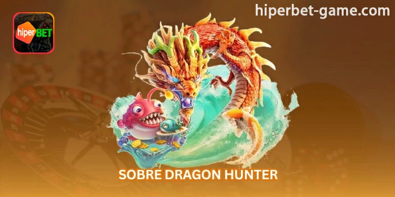 Imagem explicativa: Dragon Hunter mistura jogo de pesca, caça a dragões e alvos de alto valor em uma experiência visual de cassino online; em uma sessão de jogo de pesca